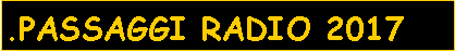 Casella di testo: .PASSAGGI RADIO 2017