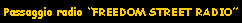 Casella di testo: Passaggio radio FREEDOM STREET RADIO